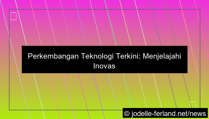 perkembangan teknologi terkini